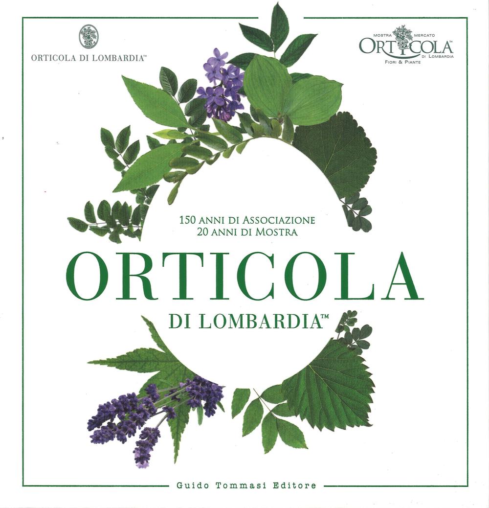 Orticola di Lombardia. 150 anni di associazione, 20 anni di mostra