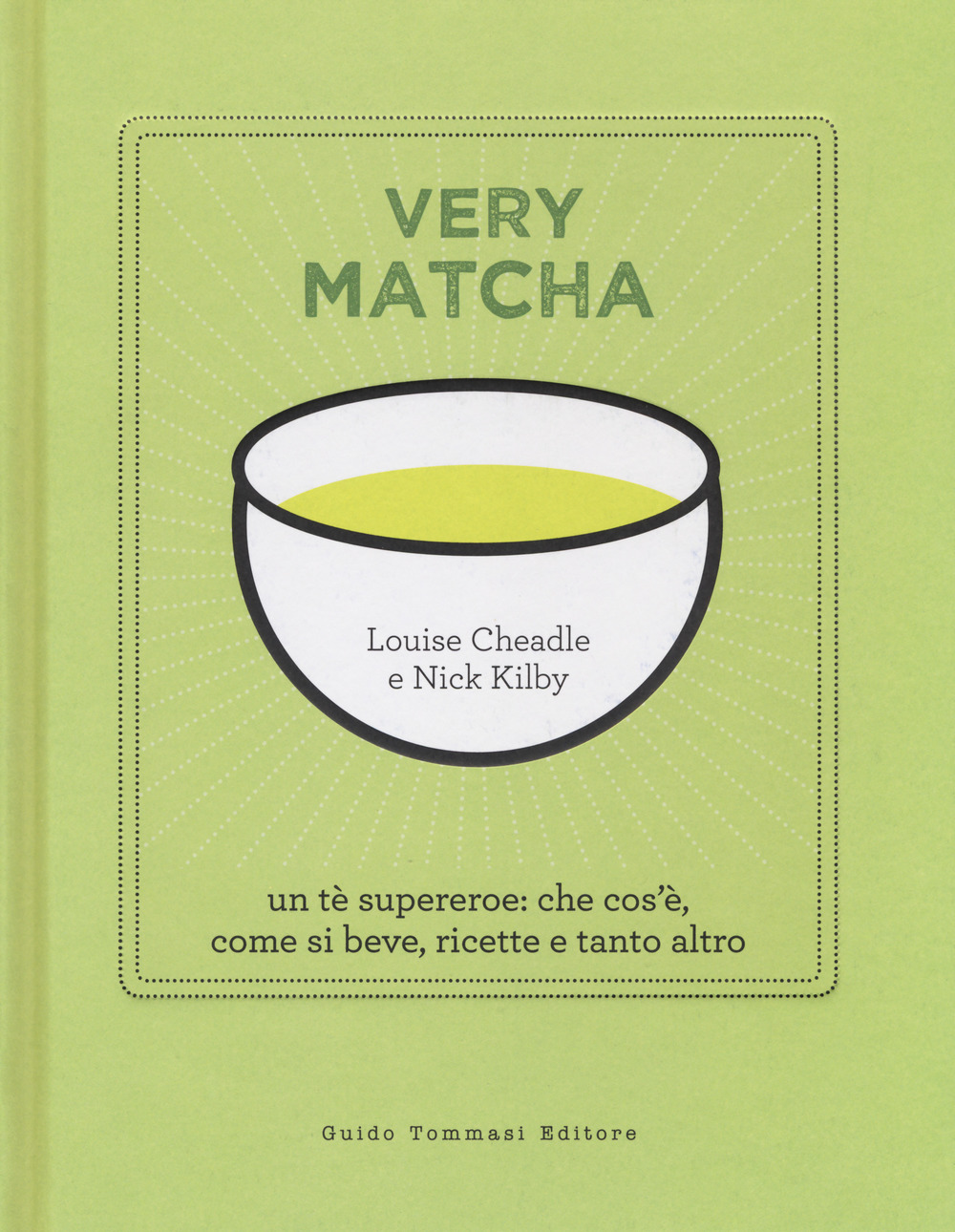 Very matcha. Un tè supereroe: che cos'è, come si beve, ricette e tanto altro