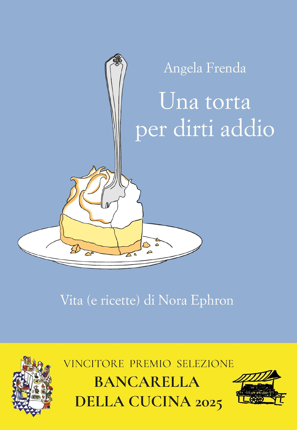 Una torta per dirti addio. Vita (e ricette) di Nora Ephron