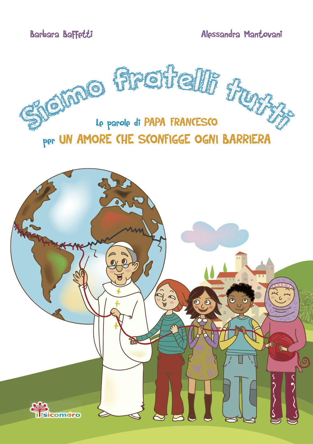 Siamo fratelli tutti. Le parole di papa Francesco per un amore che sconfigge ogni barriera