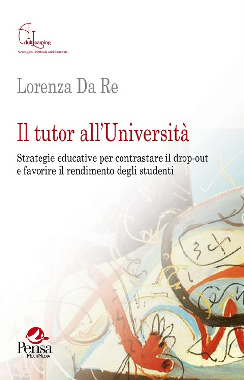 Il tutor all’Università. Strategie educative per contrastare il drop-out e favorire il rendimento degli studenti