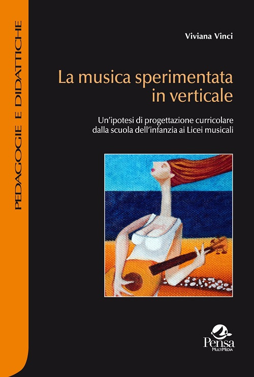 La musica sperimentata in verticale. Un’ipotesi di progettazione curricolare dalla scuola dell’infanzia ai licei musicali