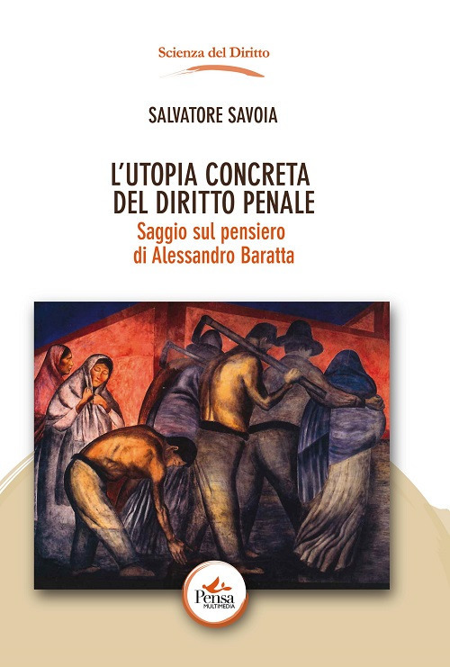 L’ utopia concreta del diritto penale. Saggio sul pensiero di Alessandro Baratta