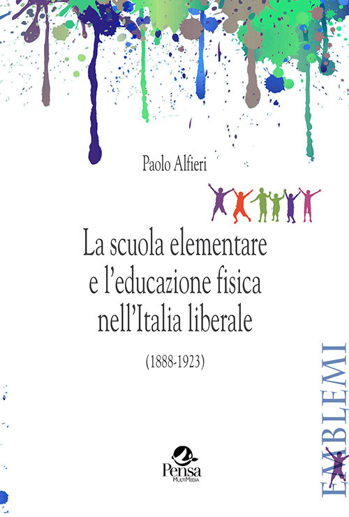 La scuola elementare e l’educazione fisica nell’Italia liberale. (1888-1923)