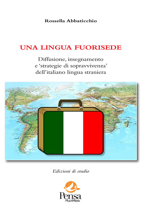 Una lingua fuorisede. Diffusione, insegnamento e «strategie di sopravvivenza» dell’italiano lingua straniera
