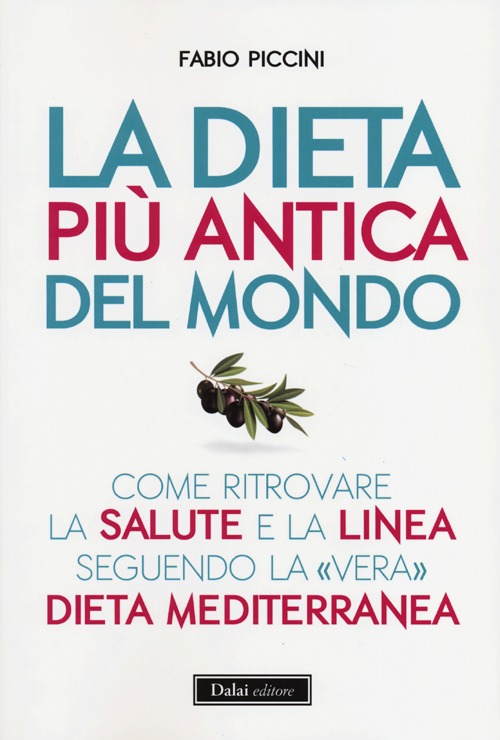 La dieta più antica del mondo. Come ritrovare la salute e la linea seguendo la «vera» dieta mediterranea