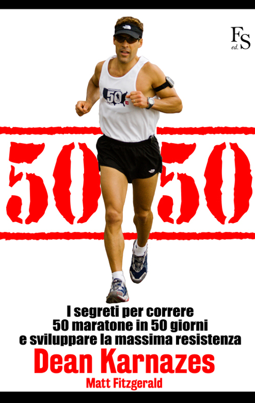 50/50. I segreti per correre 50 maratone in 50 giorni e sviluppare la massima resistenza