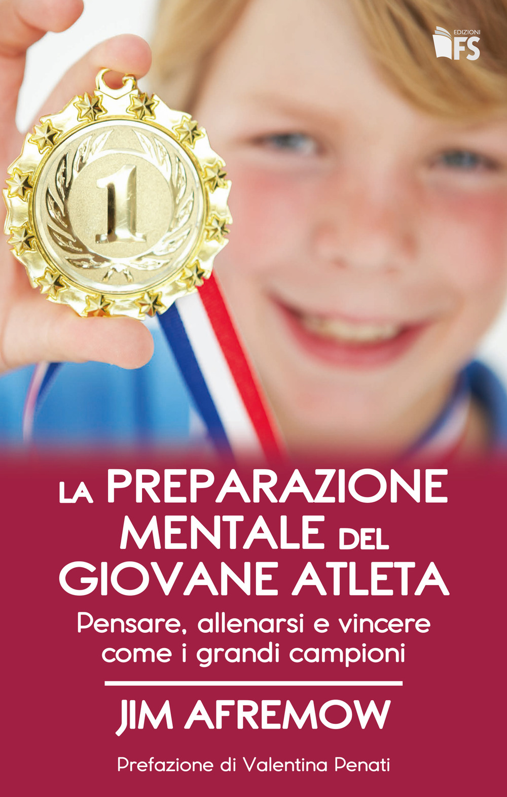 La preparazione mentale del giovane atleta. Pensare, allenarsi e vincere come i grandi campioni