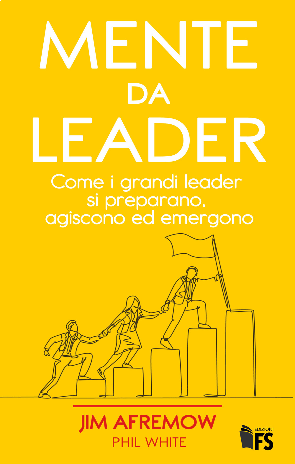 Mente da leader. Come i grandi leader si preparano, agiscono ed emergono