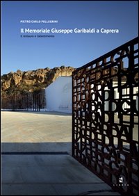 Il memoriale Giuseppe Garibaldi a Caprera. Il restauro e l'allestimento. Ediz. italiana e inglese