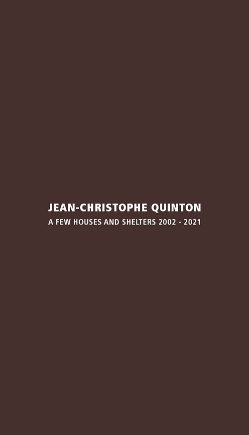 Jean-Christophe Quinton. A few houses and shelters 2002-2021. Ediz. italiana e inglese