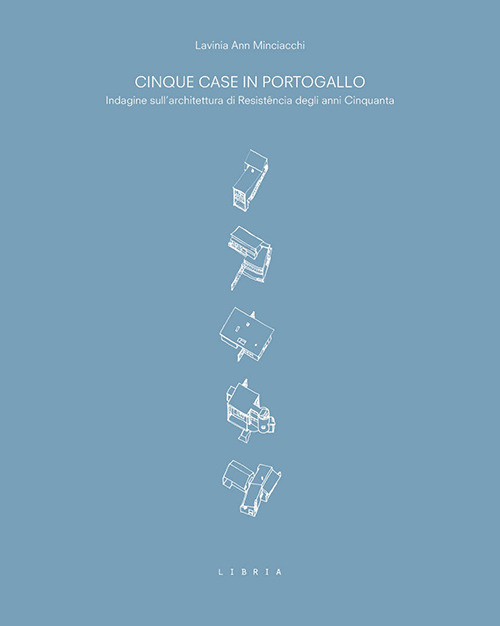 Cinque case in Portogallo. Indagine sull'architettura di Resistência degli anni Cinquanta