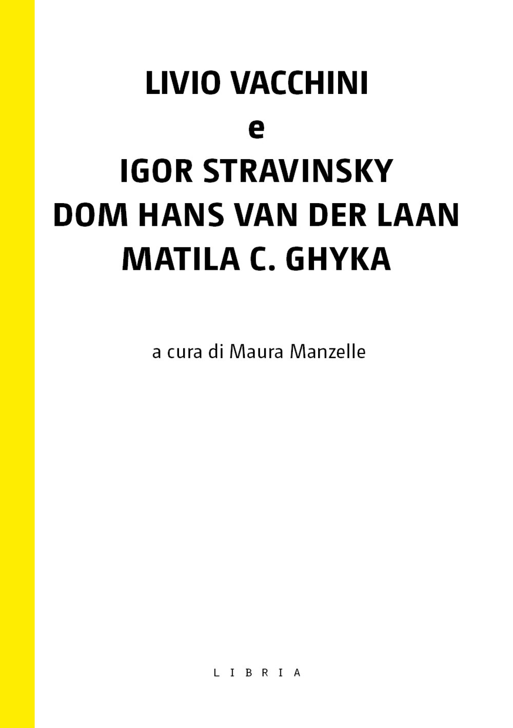 Livio Vacchini e Igor Stravinsky, Dom Hans van der Laan, Matila C. Ghyka