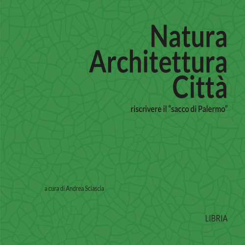 Natura architettura città. Riscrivere il «sacco di Palermo»