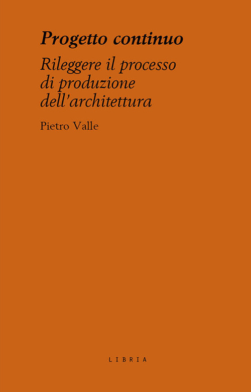 Progetto continuo. Rileggere il processo dell’architettura