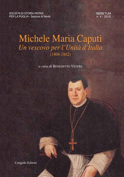 Neretum. Contributi storici. Vol. 4: Michele Maria Caputi. Un vescovo per l'unità d'Italia