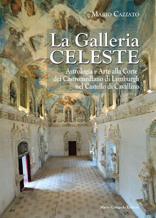 La Galleria celeste. Astrologia e arte alla Corte dei Castromediano di Lymburgh nel Castello di Cavallino