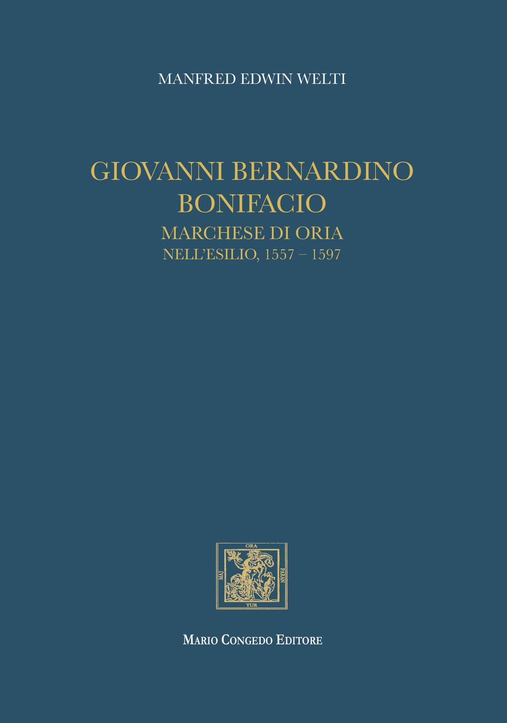 Giovanni Bernardino Bonifacio, marchese di Oria nell'esilio, 1557-1597
