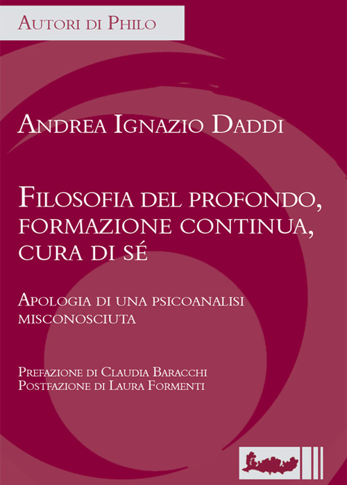 Filosofia del profondo, formazione continua, cura di sé. Apologia di una psicoanalisi misconosciuta