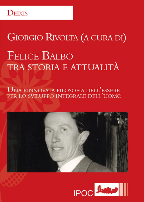 Felice Balbo tra storia e attualità. Una rinnovata filosofia dell'essere per lo sviluppo integrale dell'uomo