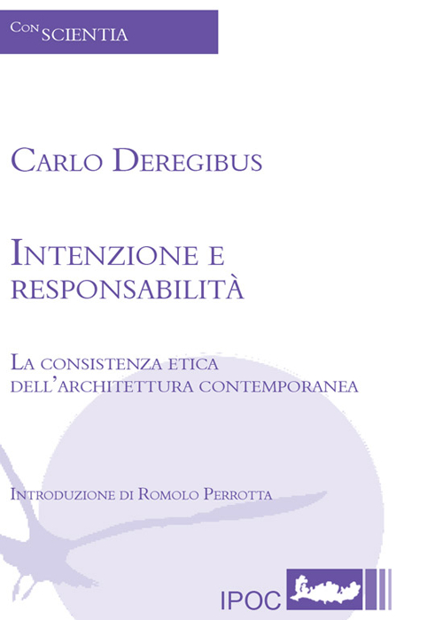 Intenzione e responsabilità. La consistenza etica dell'architettura contemporanea