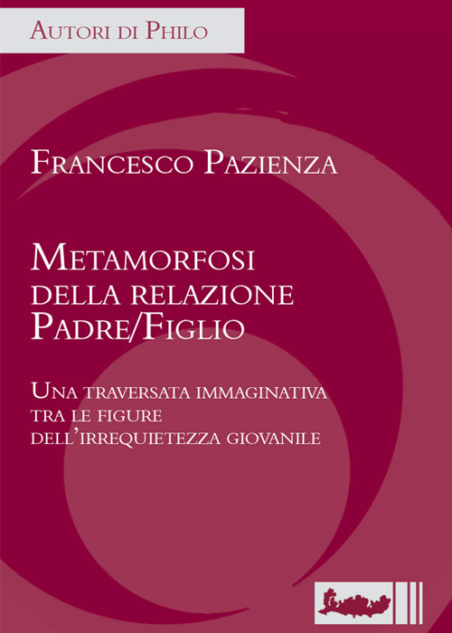 Metamorfosi della relazione padre/figlio. Una traversata immaginativa tra le figure dell'irrequietezza giovanile