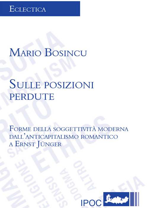 Sulle posizioni perdute. Forme della soggettività moderna dell'anticapitalismo romantico a Ernst Junger