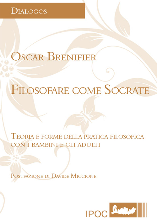 Filosofare come Socrate. Teoria e forme della pratica filosofica con i bambini e gli adulti