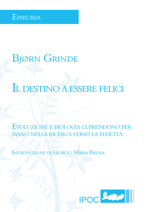 Il destino a essere felici. Evoluzione e biologia ci prendono per mano nella ricerca verso la felicità