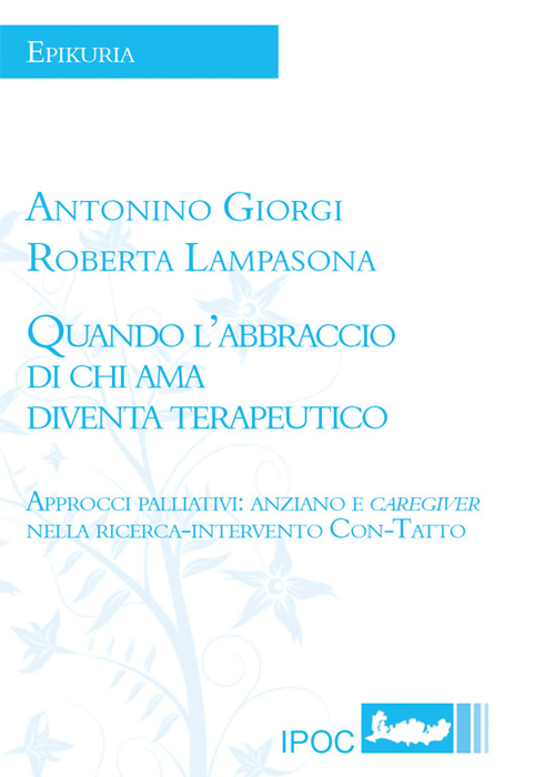 Quando l'abbraccio di chi ama diventa terapeutico. Approcci palliativi: anziano e caregiver nella ricerca-intervento con-tatto