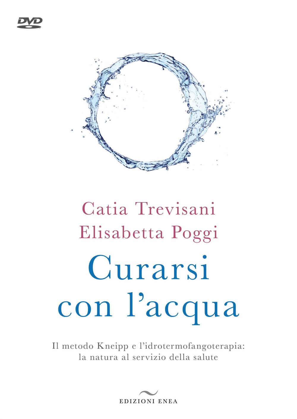 Curarsi con l'acqua. Il metodo Kneipp e l'idrotermofangoterapia: la natura al servizio della salute