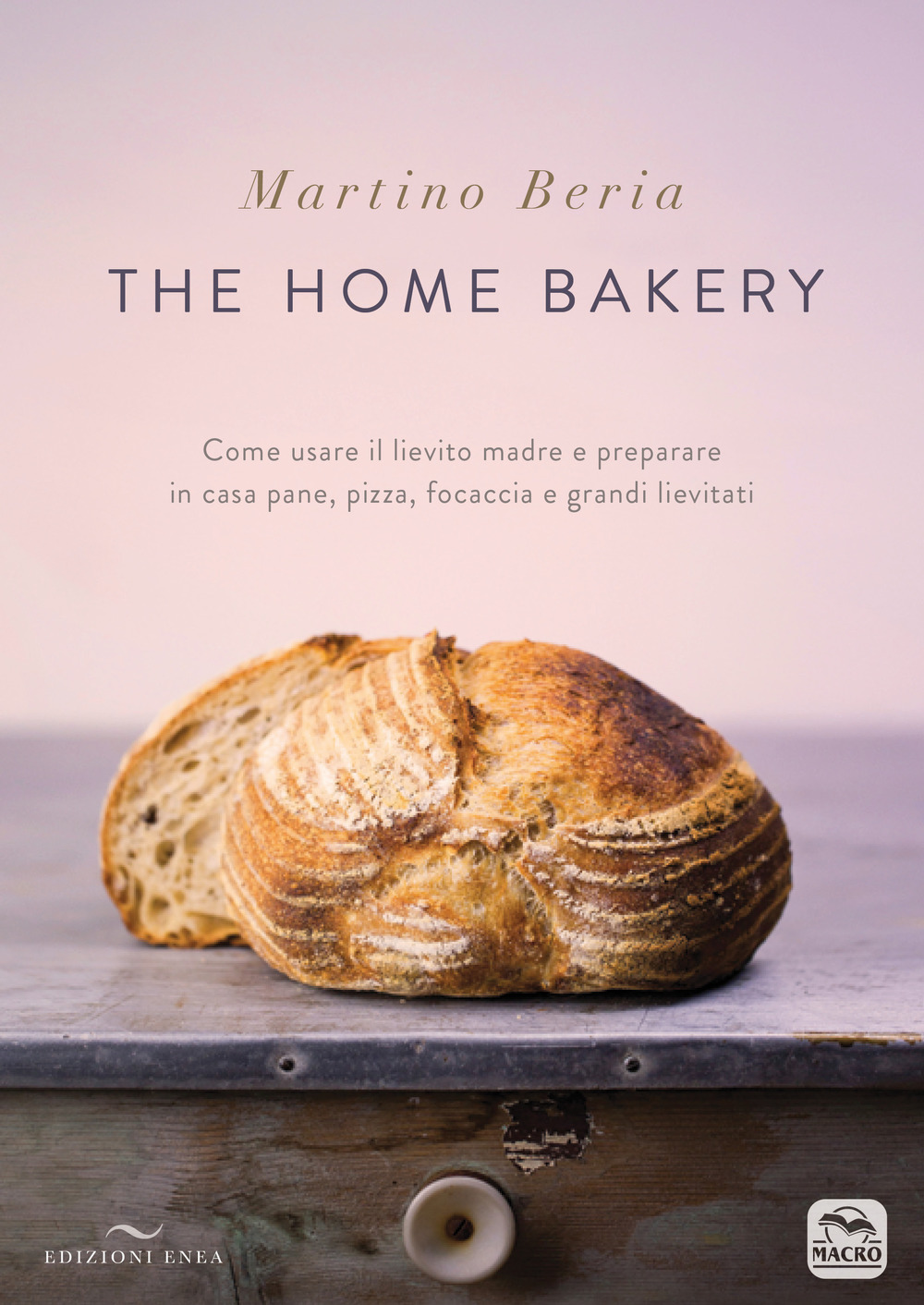 The home bakery. Come usare il lievito madre e preparare in casa pane, pizza, focaccia e grandi lievitati