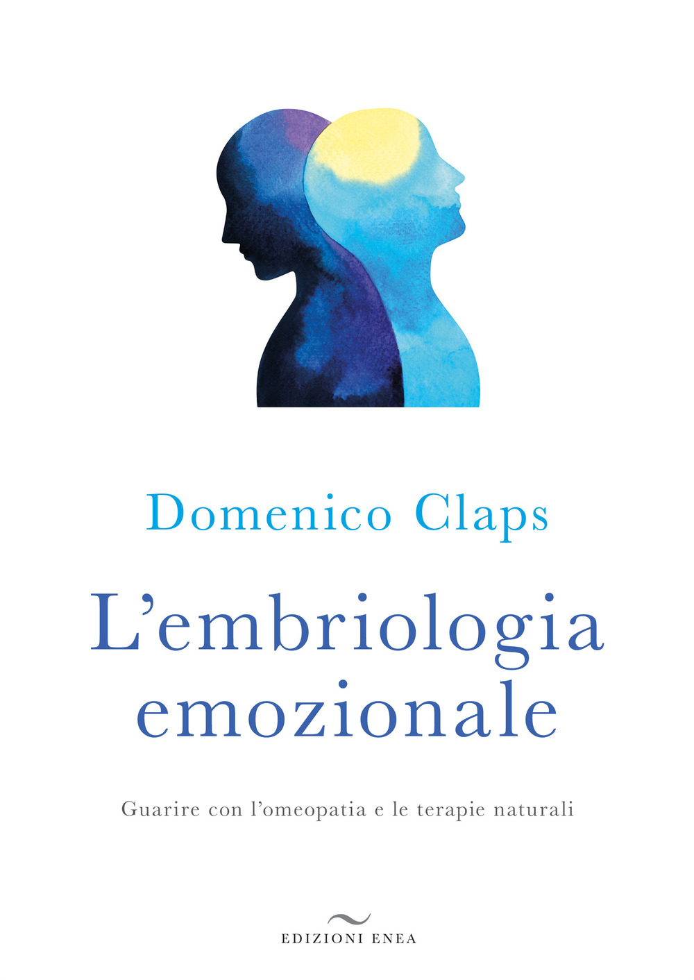 L'embriologia emozionale. Guarire con l’omeopatia e le terapie naturali
