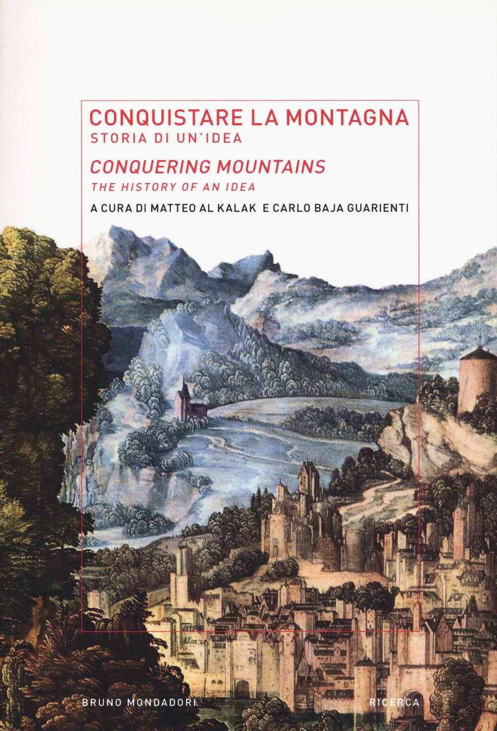 Conquistare la montagna. Storia di un'idea-Conquering mountains. The histotry of an idea