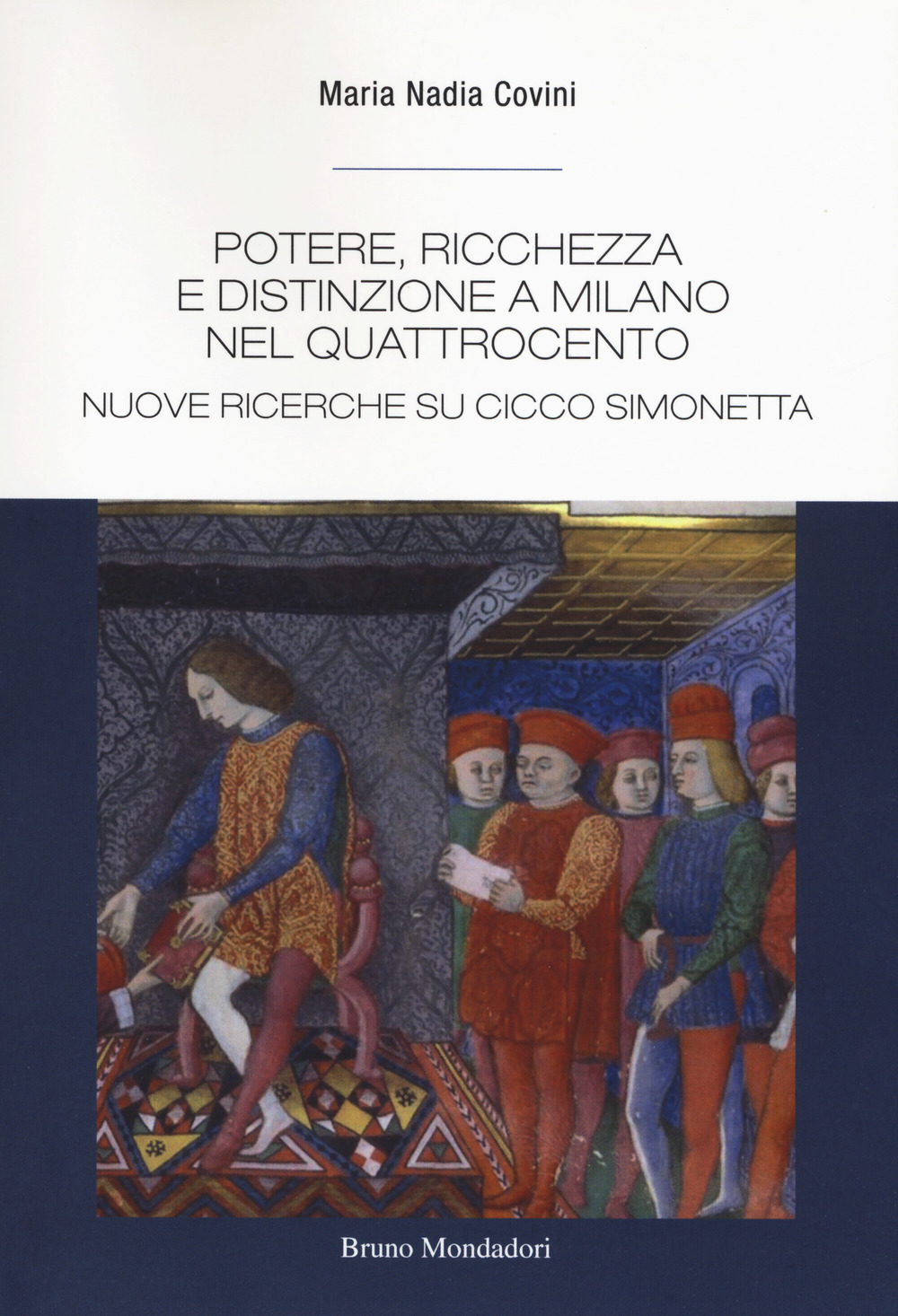 Potere, ricchezza e distinzione a Milano nel Quattrocento. Nuove ricerche su Cicco Simonetta