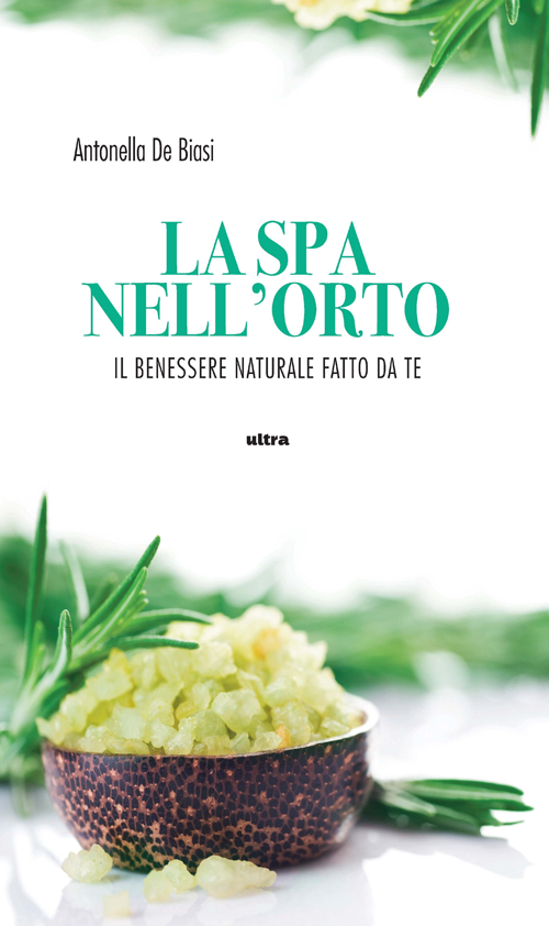 La spa nell'orto. Benessere naturale fatto da te