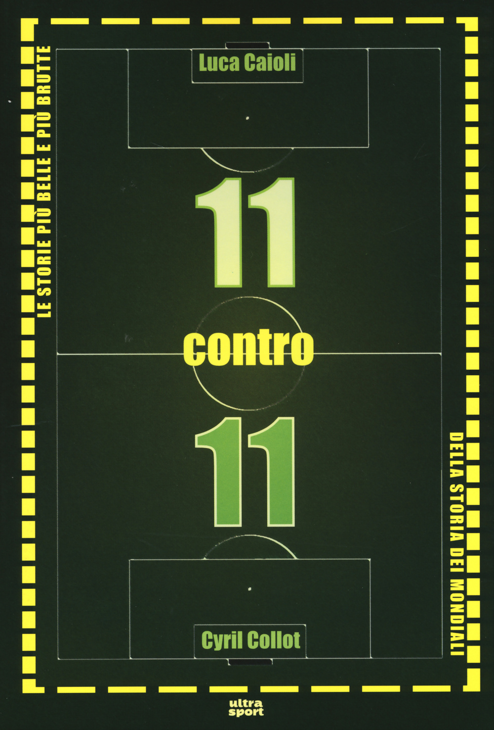 11 contro 11. Le storie più belle e più brutte della storia dei mondiali