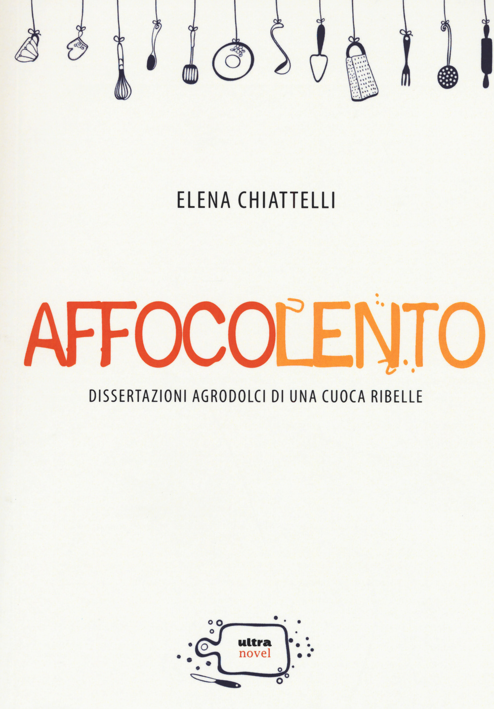 Affocolento. Dissertazioni agrodolci di una cuoca ribelle