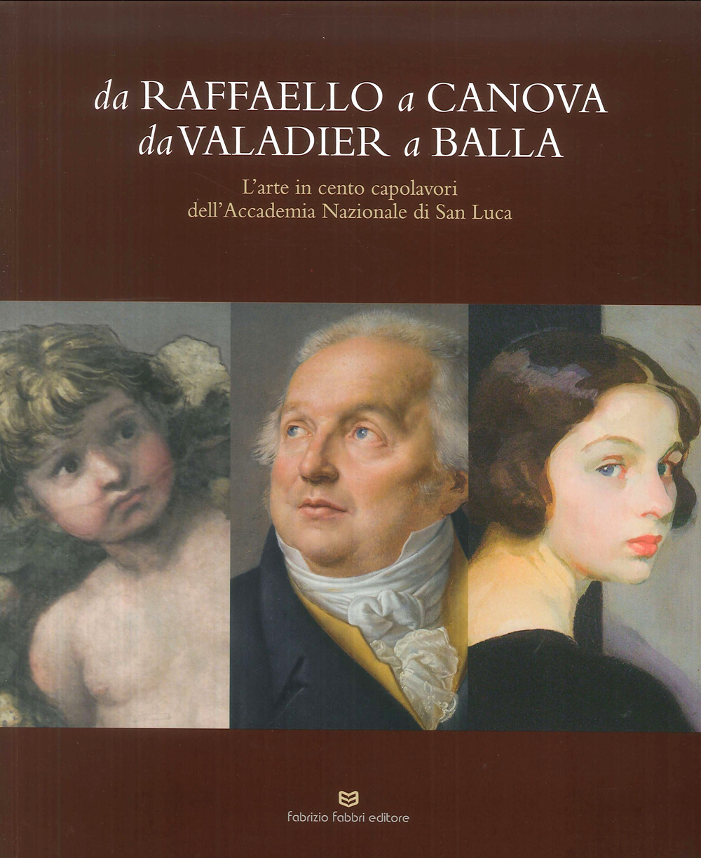 Da Raffaello a Canova da Valadier a Balla. L'arte in cento capolavori dell'Accademia nazionale di San Luca. Catalogo della mostra (Perugia, 21 febbraio-30 settembre 2018)