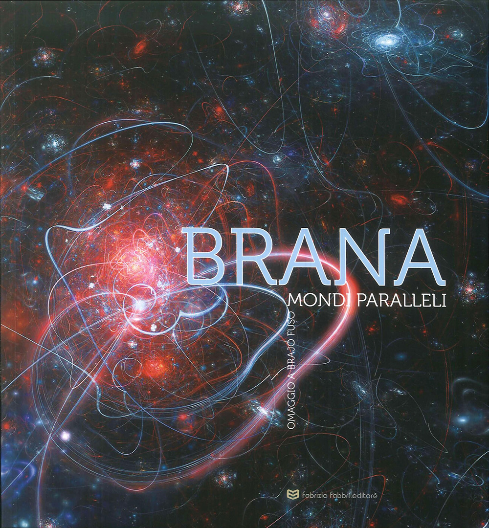 Brana. Mondi paralleli. Omaggio a Brajo Fuso. Catalogo della mostra (Perugia, 24 febbraio-22 aprile 2018)
