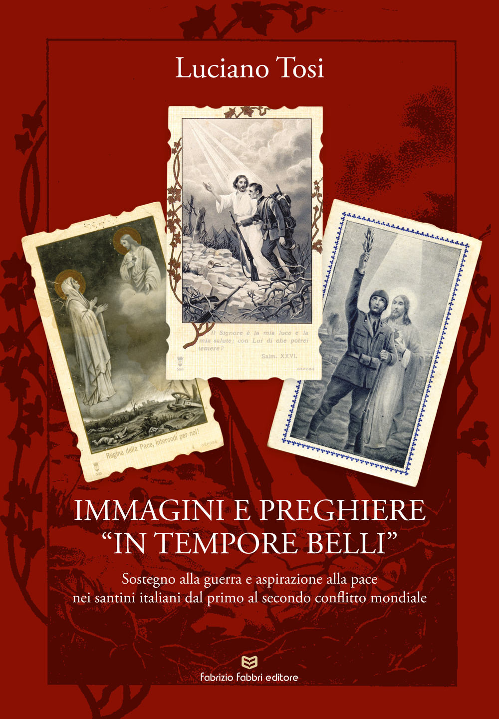 Immagini e preghiere «in tempore belli». Sostegno alla guerra e aspirazione alla pace nei santini italiani dal primo al secondo conflitto mondiale