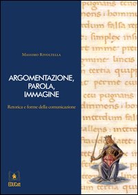 Argomentazione, parola, immagine. Retorica e forme della comunicazione