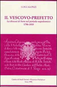 Il vescovo-prefetto. La diocesi di Sora nel periodo napoleonico (1796-1818)