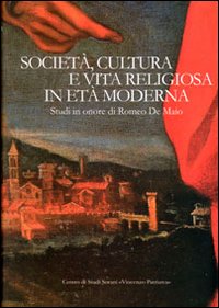 Società, cultura e vita religiosa in età moderna. Studi in onore di Romeo De Maio