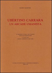 Ubertino Carrara un arcade umanista. Testo latino a fronte