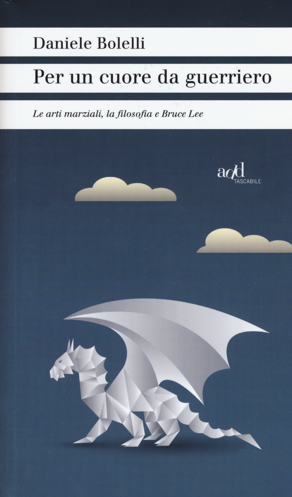 Per un cuore da guerriero. Le arti marziali, la filosofia e Bruce Lee