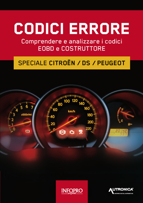 Manuale codici errore. Speciale Citroen, Ds, Peugeot. Comprendere e analizzare i codici Eobd e Costruttore