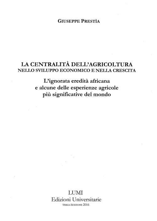 La centralità dell'agricoltura nello sviluppo economico e nella crescita. L'ignorata eredità africana e alcune delle esperienze agricole più significative del mondo