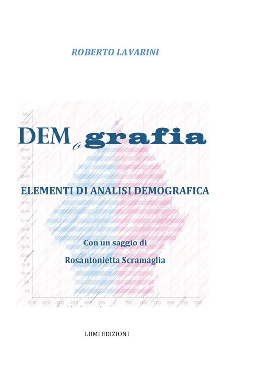 Demografia. Elementi di analisi demografica. Con un saggio di Rosantonietta Scramaglia