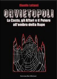 Orvietopoli. La casta, gli affari e il potere all'ombra della rupe
